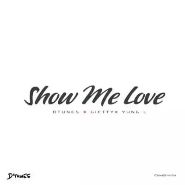 Dtunes - Show Me Love ft Giffty & Yung L